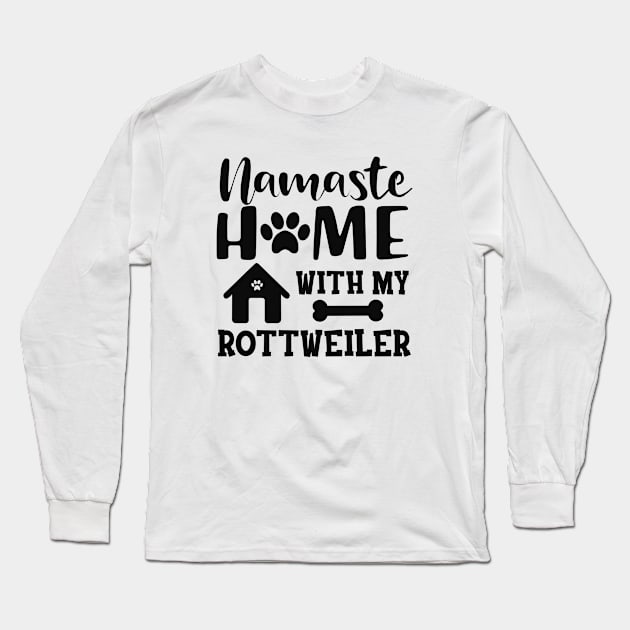 Rottweiler Dog - Namaste home with my rottweiler Long Sleeve T-Shirt by KC Happy Shop